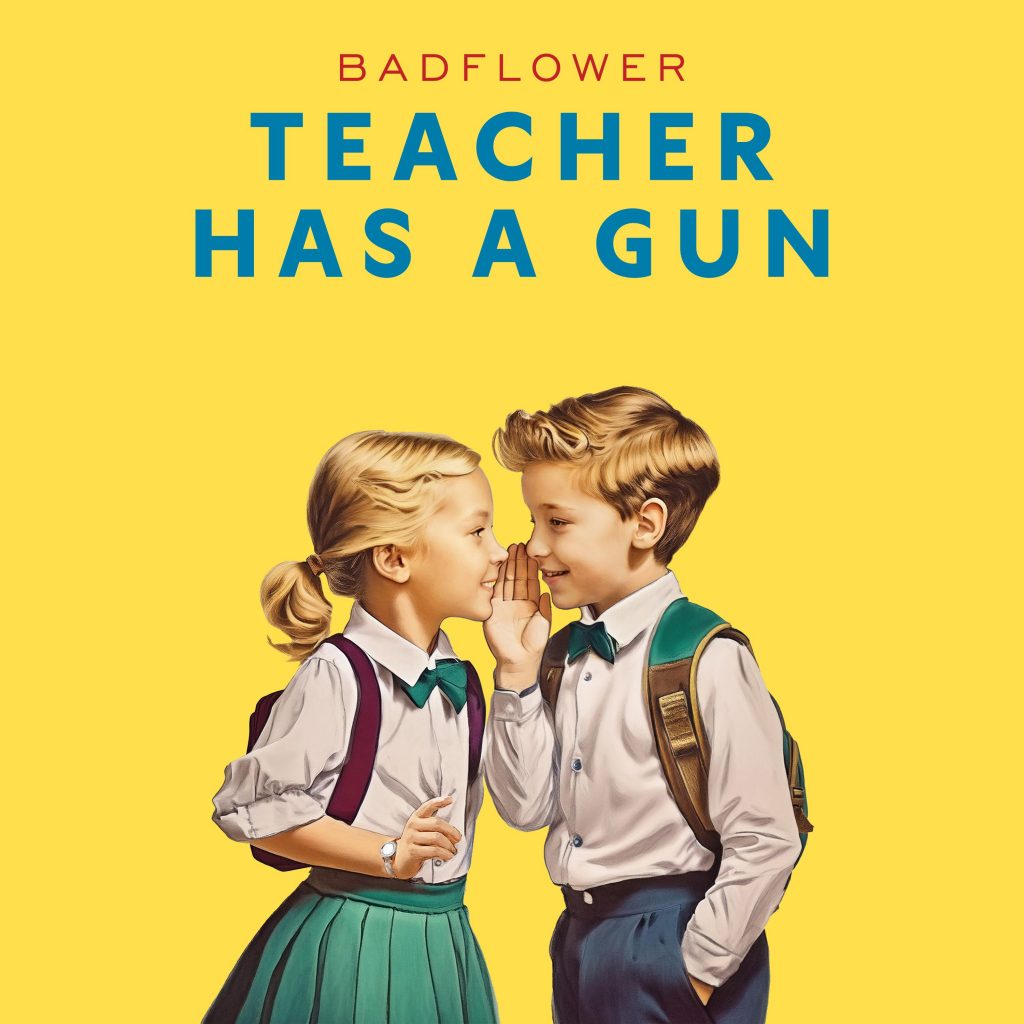 Badflower "Teacher Has A Gun"